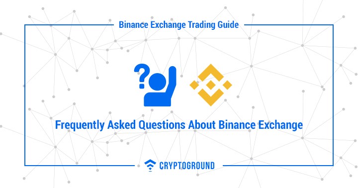 Frequently Asked Questions About Binance Exchange